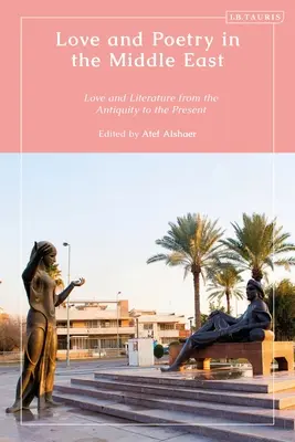 Amour et poésie au Moyen-Orient : L'amour et la littérature de l'Antiquité à nos jours - Love and Poetry in the Middle East: Love and Literature from Antiquity to the Present