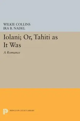 Iolni ; Or, Tahti as It Was : Une romance - Iolni; Or, Tahti as It Was: A Romance