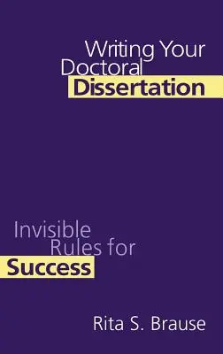 Rédiger une thèse de doctorat : Les règles invisibles de la réussite - Writing Your Doctoral Dissertation: Invisible Rules for Success