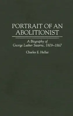 Portrait d'un abolitionniste : Biographie de George Luther Stearns, 1809-1867 - Portrait of an Abolitionist: A Biography of George Luther Stearns, 1809-1867