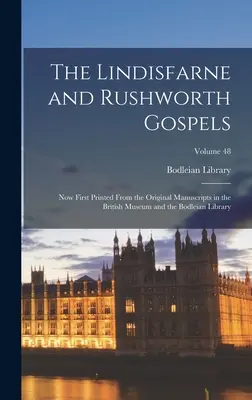 Les Évangiles de Lindisfarne et de Rushworth : Les évangiles de Lindisfarne et de Rushworth : imprimés pour la première fois à partir des manuscrits originaux conservés au British Museum et à la Bodleian Library ; Volume 48 - The Lindisfarne and Rushworth Gospels: Now First Printed from the Original Manuscripts in the British Museum and the Bodleian Library; Volume 48