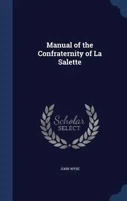 Manuel de la Confraternité de La Salette - Manual of the Confraternity of La Salette