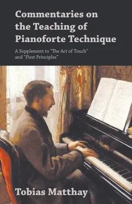 Commentaires sur l'enseignement de la technique du piano-forte - Supplément à « L'acte de toucher » et « Premiers principes » ». - Commentaries on the Teaching of Pianoforte Technique - A Supplement to The Act of Touch