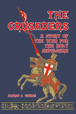 Les Croisés : Une histoire de la guerre pour le Saint Sépulcre - The Crusaders: A Story of the War for the Holy Sepulchre