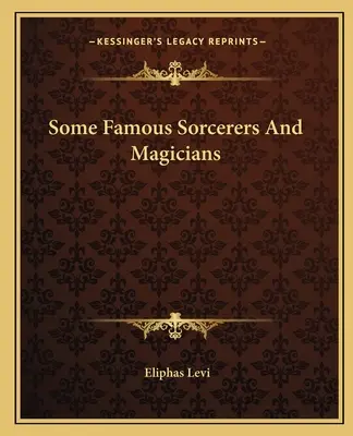 Quelques sorciers et magiciens célèbres - Some Famous Sorcerers And Magicians