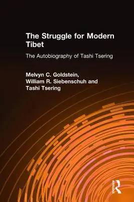 La lutte pour le Tibet moderne : l'autobiographie de Tashi Tsering : L'autobiographie de Tashi Tsering - The Struggle for Modern Tibet: The Autobiography of Tashi Tsering: The Autobiography of Tashi Tsering