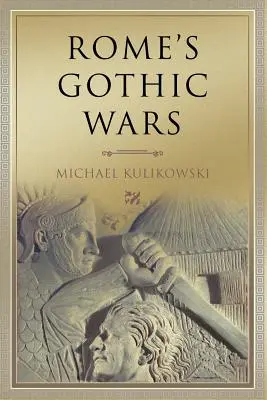 Les guerres gothiques de Rome : du troisième siècle à Alaric - Rome's Gothic Wars: From the Third Century to Alaric