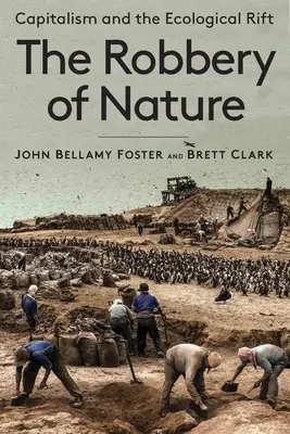 Le vol de la nature : Le capitalisme et le fossé écologique - The Robbery of Nature: Capitalism and the Ecological Rift