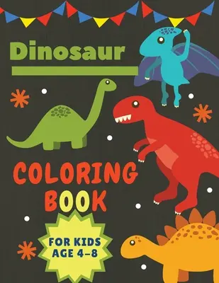 Livre de coloriage de dinosaures pour les enfants âgés de 4 à 8 ans : Cadeau idéal pour les garçons et les filles Grand format 8,5 x 11 - Dinosaur Coloring Book for Kids Age 4-8: Great Gift for Boys & Girls Large Size 8,5 x 11