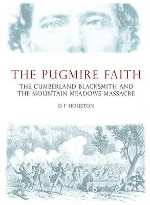 La foi du Pugmire : Le forgeron de Cumberland et le massacre des Mountain Meadows - The Pugmire Faith: The Cumberland Blacksmith and the Mountain Meadows Massacre