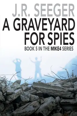 Un cimetière pour espions : Livre 5 de la série MIKE4 - A GraveYard for Spies: Book 5 in the MIKE4 Series