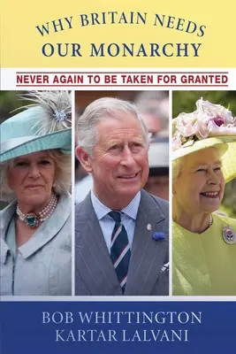 Pourquoi la Grande-Bretagne a besoin de notre monarchie : Ne plus jamais être pris pour acquis - Why Britain Needs Our Monarchy: Never Again To Be Taken For Granted