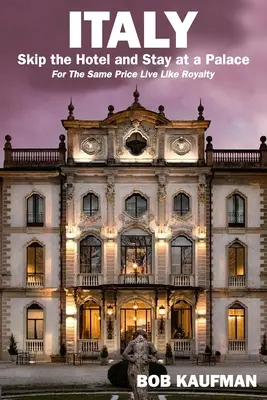 ITALIE . Oubliez l'hôtel et séjournez dans un palace ! Pour le même prix, vivez comme un roi. - ITALY.. Skip the Hotel and Stay at a Palace!: For the Same Price Live Like Royalty.