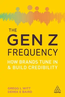 La fréquence de la génération Z : Comment les marques se mettent au diapason et renforcent leur crédibilité - The Gen Z Frequency: How Brands Tune in and Build Credibility