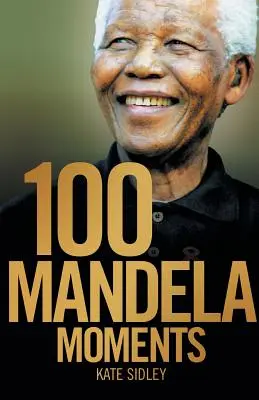100 moments de Mandela - 100 Mandela Moments