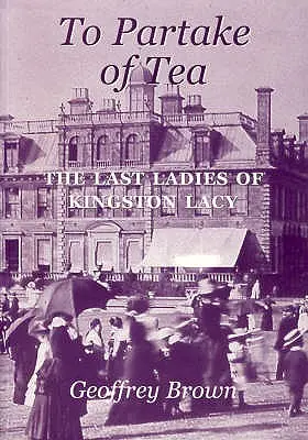 Prendre le thé : Les dernières dames de Kingston Lacy - To Partake of Tea: The Last Ladies of Kingston Lacy