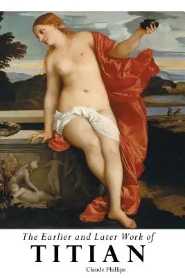 L'œuvre précoce et tardive du Titien - The Earlier and Later of Titian