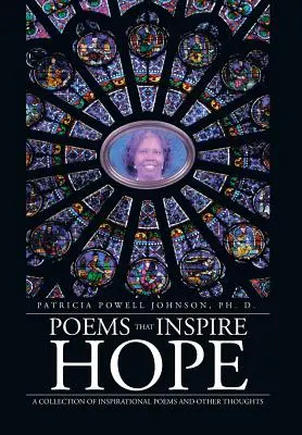 Poèmes qui inspirent l'espoir : une collection de poèmes inspirants et d'autres pensées - Poems That Inspire Hope: A Collection of Inspirational Poems and Other Thoughts