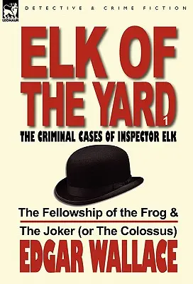 Elk of the Yard - Les affaires criminelles de l'inspecteur Elk : Volume 1 - La Communauté de la Grenouille et du Joker (ou du Colosse) - Elk of the Yard-The Criminal Cases of Inspector Elk: Volume 1-The Fellowship of the Frog & the Joker (or the Colossus)