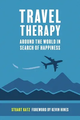 Thérapie de voyage : Le tour du monde à la recherche du bonheur - Travel Therapy: Around The World In Search Of Happiness