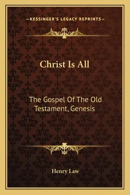 Le Christ est tout : l'Évangile de l'Ancien Testament, Genèse - Christ Is All: The Gospel Of The Old Testament, Genesis