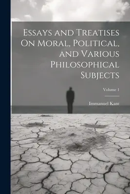 Essais et traités sur la morale, la politique et divers sujets philosophiques ; Volume 1 - Essays and Treatises On Moral, Political, and Various Philosophical Subjects; Volume 1