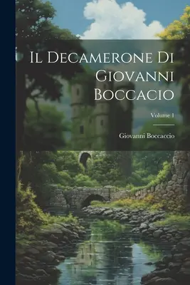 Il Decamerone Di Giovanni Boccacio ; Volume 1 - Il Decamerone Di Giovanni Boccacio; Volume 1