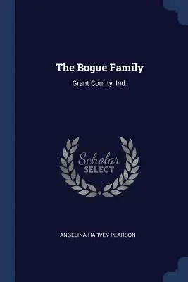La famille Bogue : Grant County, Ind. - The Bogue Family: Grant County, Ind.