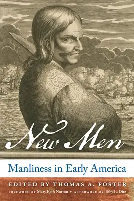 Les hommes nouveaux : La virilité dans l'Amérique ancienne - New Men: Manliness in Early America