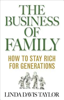 Le business de la famille : comment rester riche pour plusieurs générations - The Business of Family: How to Stay Rich for Generations