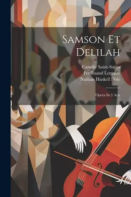 Samson et Dalila : Opéra en 3 actes - Samson Et Delilah: Opera In 3 Acts