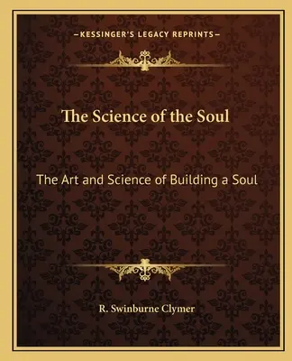 La science de l'âme : l'art et la science de la construction d'une âme - The Science of the Soul: The Art and Science of Building a Soul