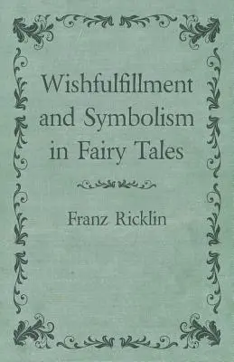 La réalisation des souhaits et le symbolisme dans les contes de fées - Wishfulfillment and Symbolism in Fairy Tales