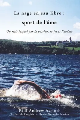 Marathon de natation : le sport de l'âme (édition française) : Histoires inspirantes de passion, de foi et de courage - Marathon Swimming the Sport of the Soul (French Language Edition): Inspiring Stories of Passion, Faith, and Grit