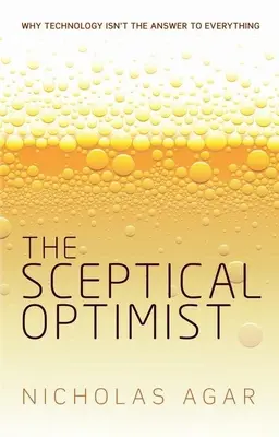 L'optimiste sceptique : Pourquoi la technologie n'est pas la réponse à tout - The Sceptical Optimist: Why Technology Isn't the Answer to Everything