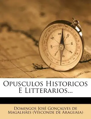 Opusculos Historicos E Litterarios...