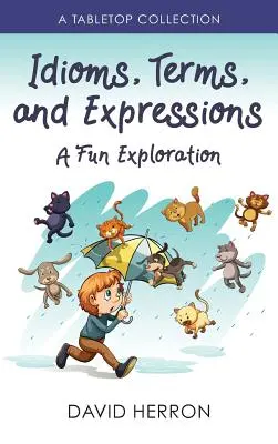Idiomes, termes et expressions : Une exploration amusante : Une collection de table - Idioms, Terms, and Expressions: A Fun Exploration: A Tabletop Collection
