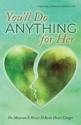 Vous feriez n'importe quoi pour elle : une nouvelle perspective relationnelle - 2ème édition - You'll Do Anything for Her: A New Relationship Perspective - 2nd Edition