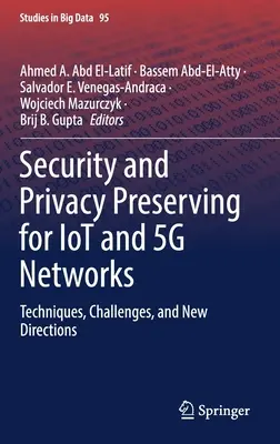 Sécurité et préservation de la vie privée pour les réseaux Iot et 5g : Techniques, défis et nouvelles orientations - Security and Privacy Preserving for Iot and 5g Networks: Techniques, Challenges, and New Directions