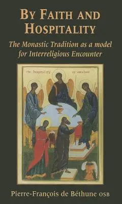 Par la foi et l'hospitalité : La tradition monastique comme modèle de rencontre interreligieuse - By Faith and Hospitality: The Monastic Tradition as a Model for Interreligious Encounter