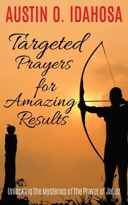 Des prières ciblées pour des résultats étonnants Dévoiler les mystères de la prière de Jabez - TARGETED PRAYERS for AMAZING RESULTS Unlocking the Mysteries of the Prayer of Jabez