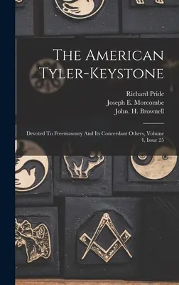Le Tyler-keystone américain : Consacré à la franc-maçonnerie et à ce qui la concerne, volume 4, numéro 25 - The American Tyler-keystone: Devoted To Freemasonry And Its Concerdant Others, Volume 4, Issue 25