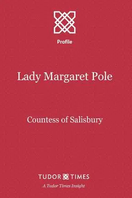 Lady Margaret Pole : Comtesse de Salisbury - Lady Margaret Pole: Countess of Salisbury