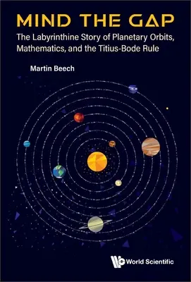 Mind the Gap : L'histoire labyrinthique des orbites planétaires, des mathématiques et de la règle de Titius-Bode - Mind the Gap: The Labyrinthine Story of Planetary Orbits, Mathematics, and the Titius-Bode Rule