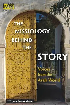 La missiologie derrière l'histoire : Des voix du monde arabe - The Missiology behind the Story: Voices from the Arab World