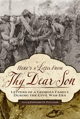 Voici une lettre de ton cher fils : Lettres d'une famille de Géorgie à l'époque de la guerre civile - Here's a Letter from Thy Dear Son: Letters of a Georgia Family During the Civil War Era