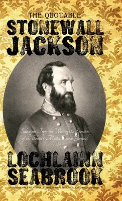 L'incontournable Stonewall Jackson : Sélection d'écrits et de discours du plus célèbre général du Sud - The Quotable Stonewall Jackson: Selections From the Writings and Speeches of the South's Most Famous General
