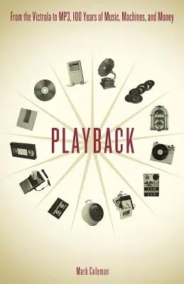 Playback : Du Victrola au MP3, 100 ans de musique, de machines et d'argent - Playback: From the Victrola to MP3, 100 Years of Music, Machines and Money