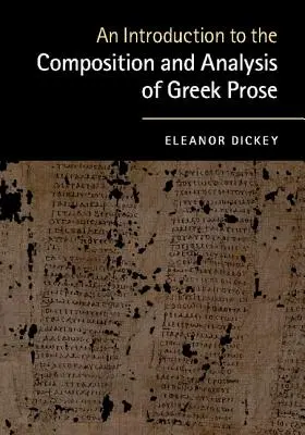 Introduction à la composition et à l'analyse de la prose grecque - An Introduction to the Composition and Analysis of Greek Prose