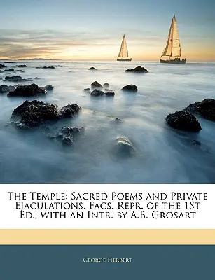 Le Temple : Poèmes sacrés et éjaculations privées. Facs. Repr. de la 1ère Ed. avec un Intr. de A.B. Grosart - The Temple: Sacred Poems and Private Ejaculations. Facs. Repr. of the 1st Ed., with an Intr. by A.B. Grosart